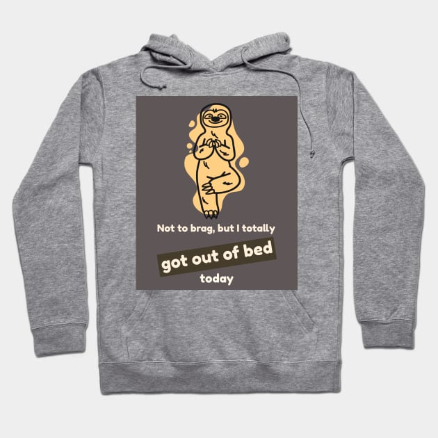 Not to brag, but I totally got out of bed today (sloth) Hoodie by PersianFMts